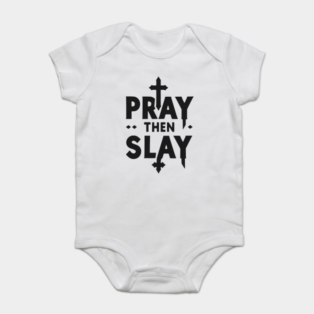 Pray then Slay Baby Bodysuit by Frank Ring